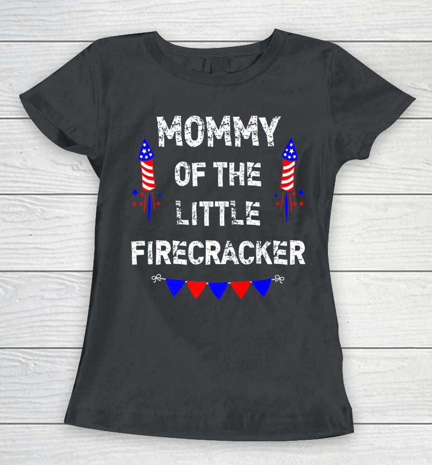 4Th Of July Birthday Mom Mommy Of The Little Firecracker Women T-Shirt