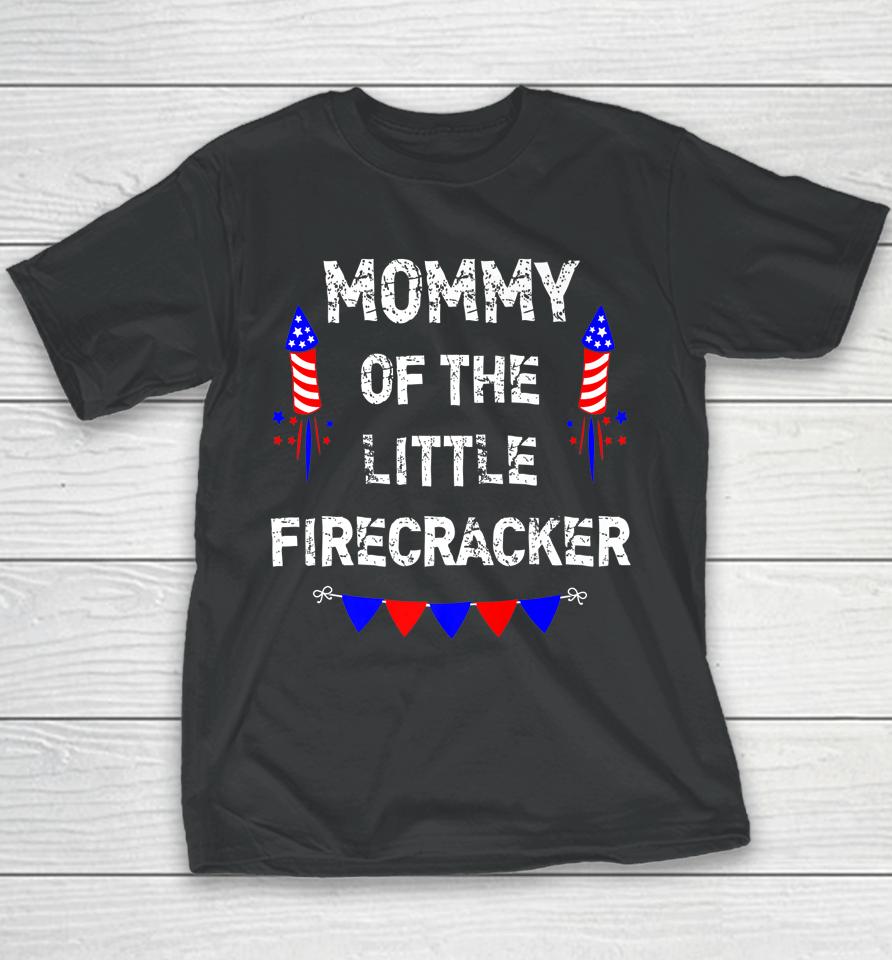4Th Of July Birthday Mom Mommy Of The Little Firecracker Youth T-Shirt