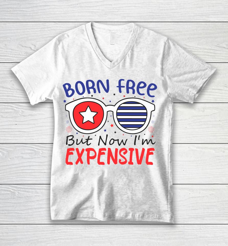4Th Of July Born Free But Now I'm Expensive Unisex V-Neck T-Shirt