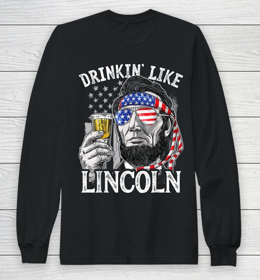 4Th Of July Drinking Like Lincoln Abraham Long Sleeve T-Shirt