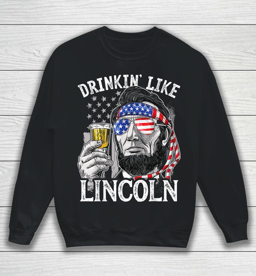 4Th Of July Drinking Like Lincoln Abraham Sweatshirt