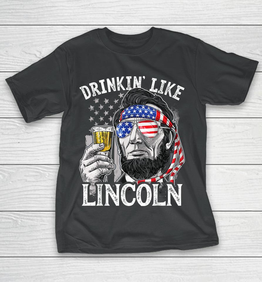 4Th Of July Drinking Like Lincoln Abraham T-Shirt
