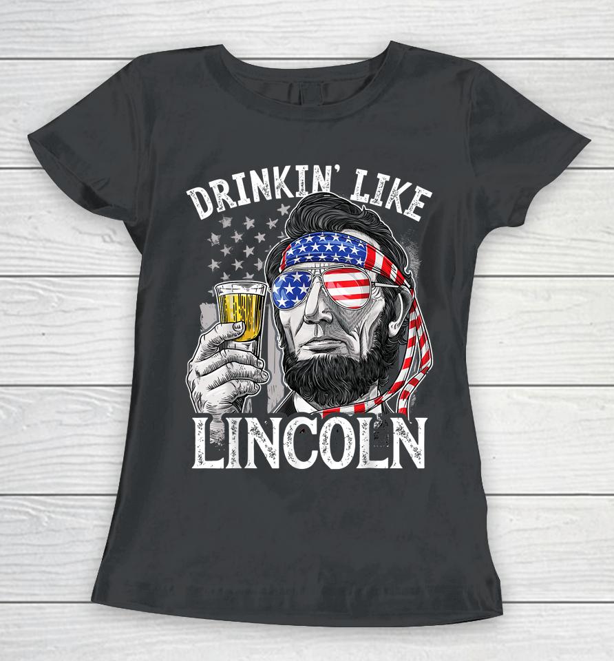 4Th Of July Drinking Like Lincoln Abraham Women T-Shirt