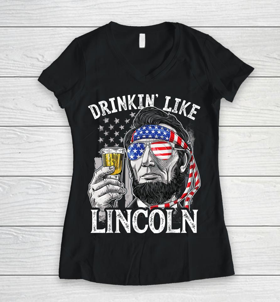 4Th Of July Drinking Like Lincoln Abraham Women V-Neck T-Shirt