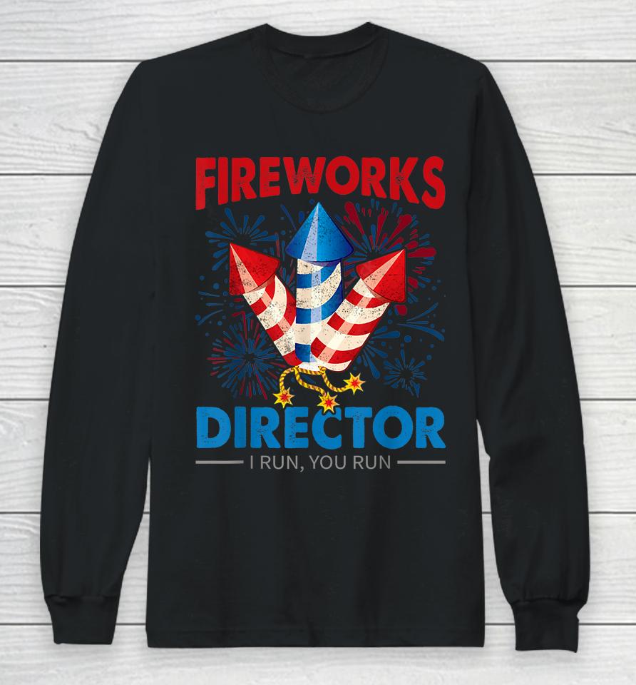 4Th Of July Fireworks Director I Run You Run Fourth July Long Sleeve T-Shirt