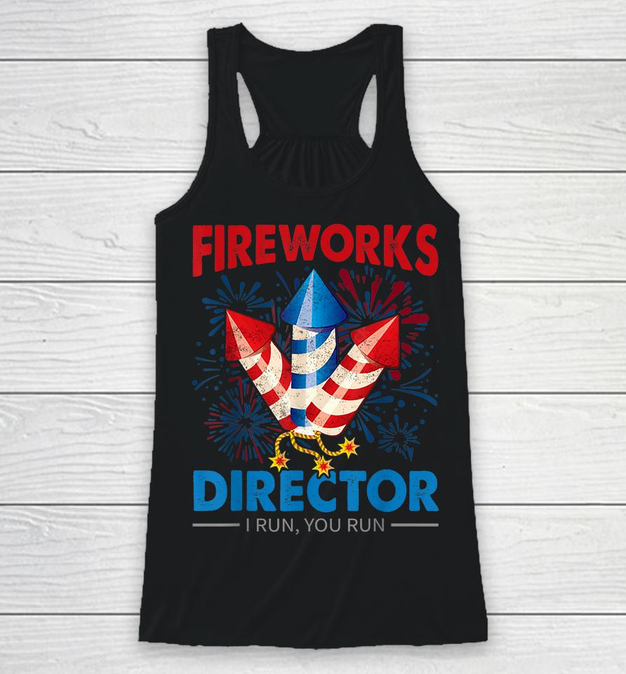 4Th Of July Fireworks Director I Run You Run Fourth July Racerback Tank