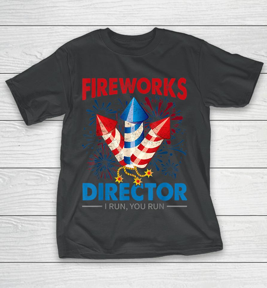 4Th Of July Fireworks Director I Run You Run Fourth July T-Shirt