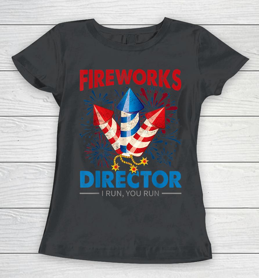 4Th Of July Fireworks Director I Run You Run Fourth July Women T-Shirt