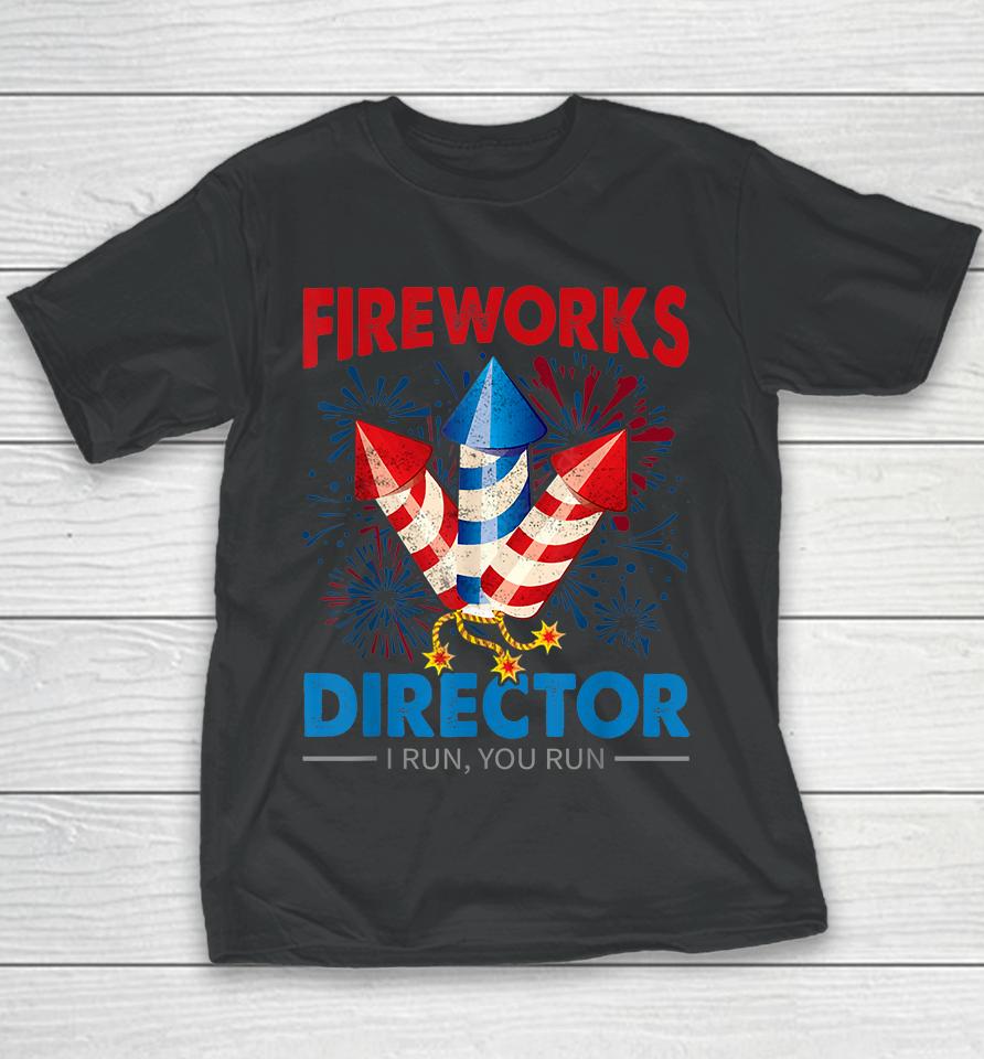 4Th Of July Fireworks Director I Run You Run Fourth July Youth T-Shirt
