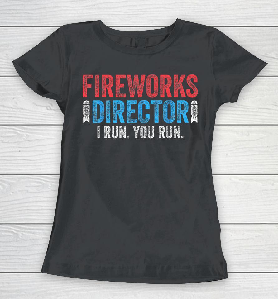 4Th Of July Fireworks Director I Run You Run Women T-Shirt