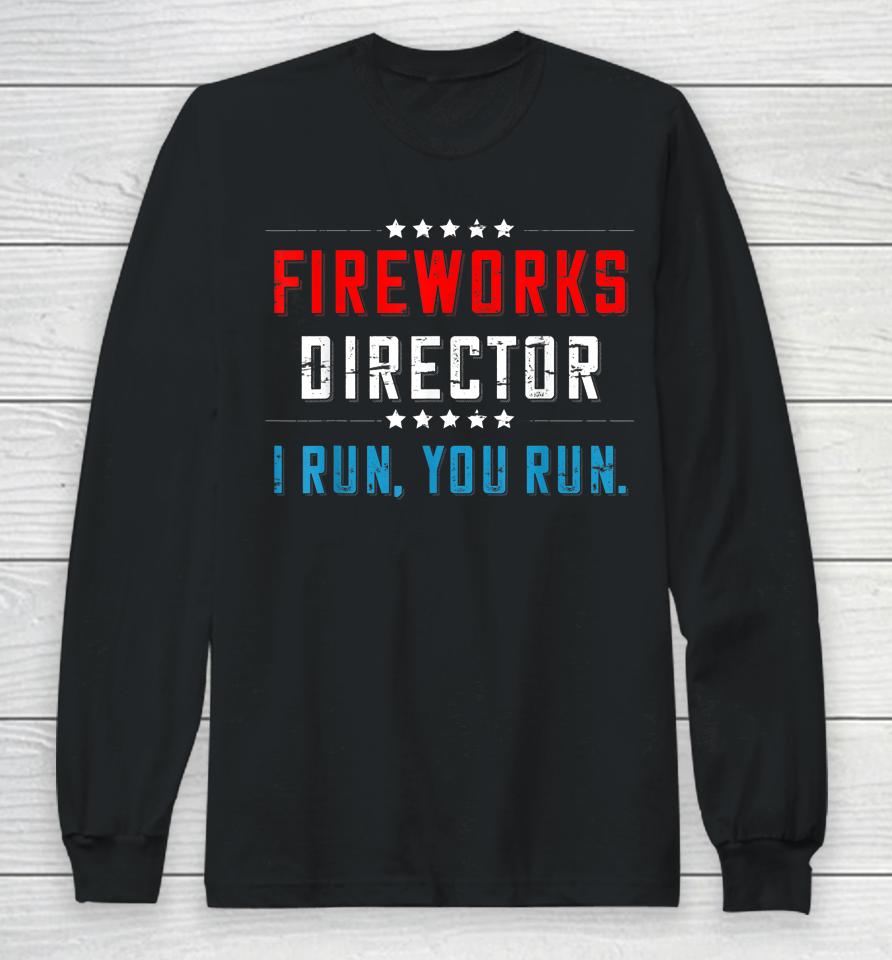 4Th Of July Fireworks Director I Run You Run Long Sleeve T-Shirt