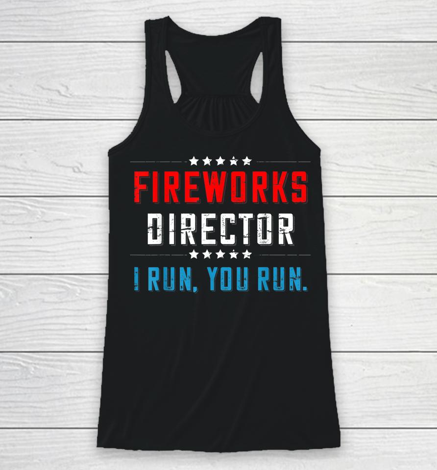 4Th Of July Fireworks Director I Run You Run Racerback Tank