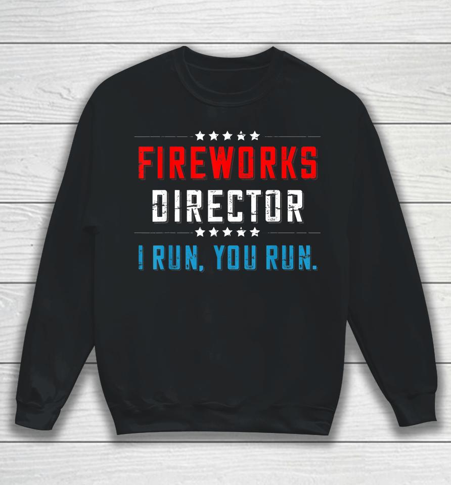 4Th Of July Fireworks Director I Run You Run Sweatshirt