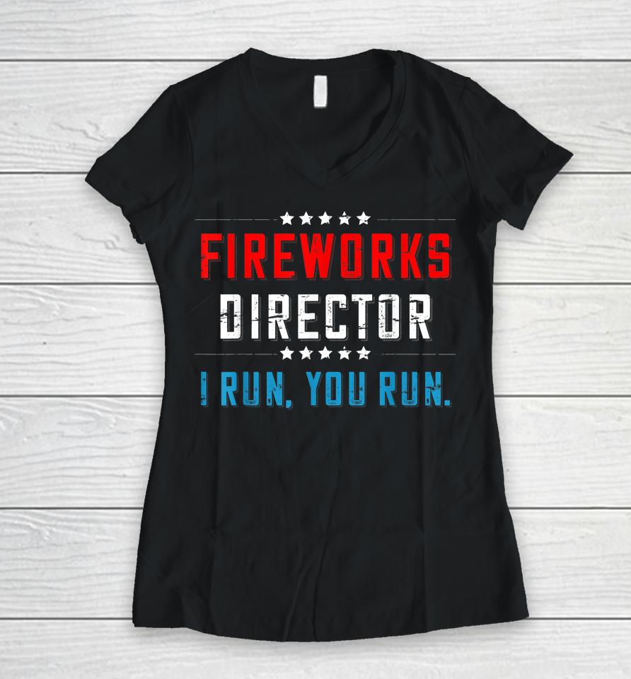 4Th Of July Fireworks Director I Run You Run Women V-Neck T-Shirt