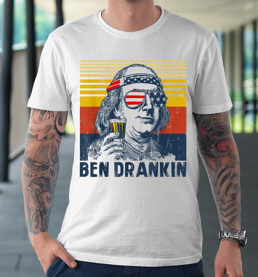 4Th Of July Independence Day Shirt Ben Drankin 4Th Of July Premium T-Shirt
