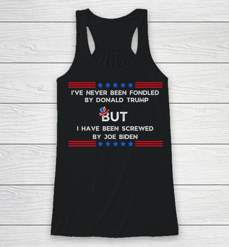 4Th Of July I’ve Never Been Fondled By Donald Trump But I Have Been Screwed By Joe Biden Racerback Tank