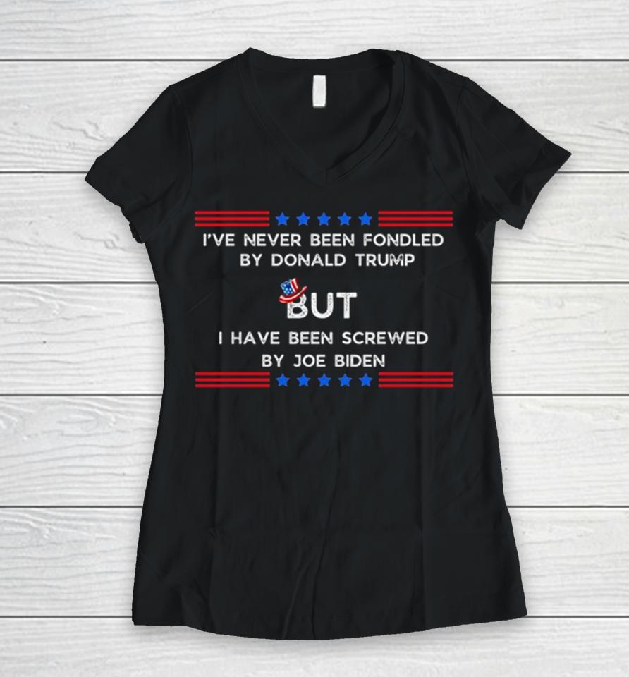 4Th Of July I’ve Never Been Fondled By Donald Trump But I Have Been Screwed By Joe Biden Women V-Neck T-Shirt