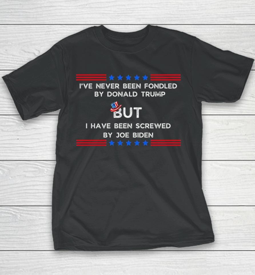 4Th Of July I’ve Never Been Fondled By Donald Trump But I Have Been Screwed By Joe Biden Youth T-Shirt
