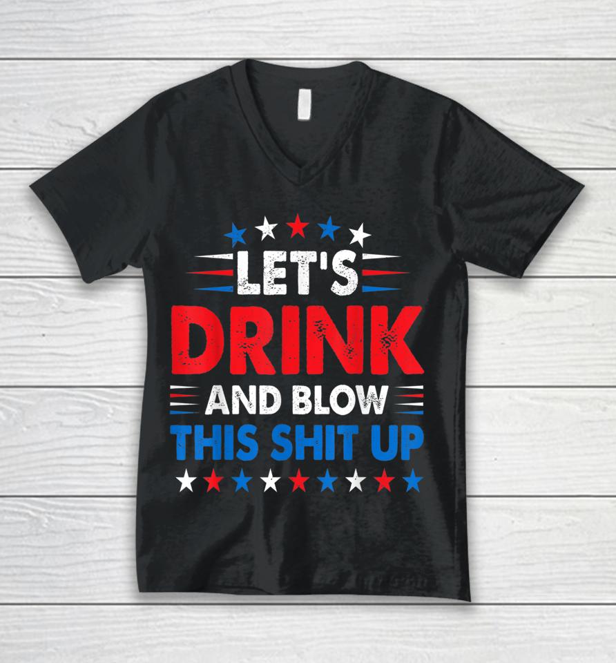 4Th Of July Let's Drink And Blow Shit Up Funny Beer Drinking Unisex V-Neck T-Shirt