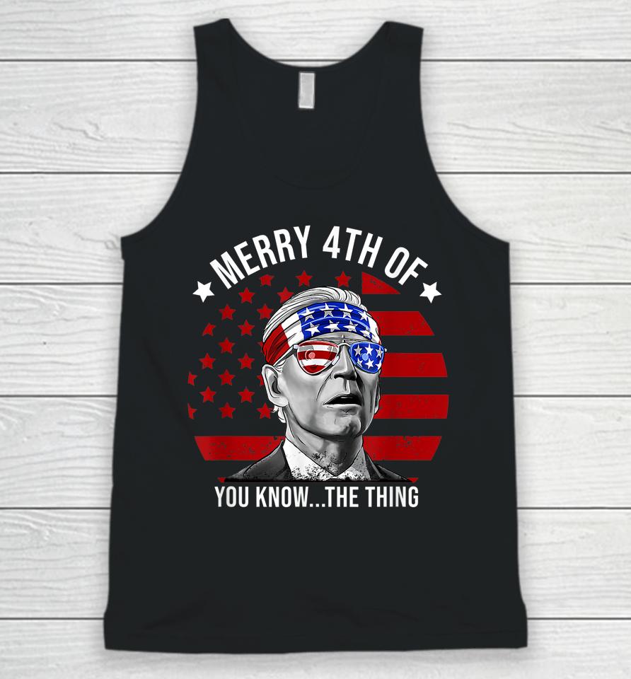 4Th Of July Merry 4Th Of You Know The Thing Funny Biden Unisex Tank Top