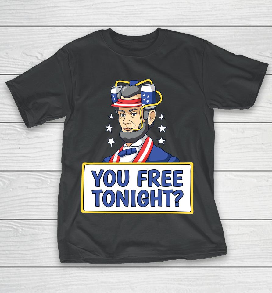 4Th Of July Shirt You Free Tonight T-Shirt