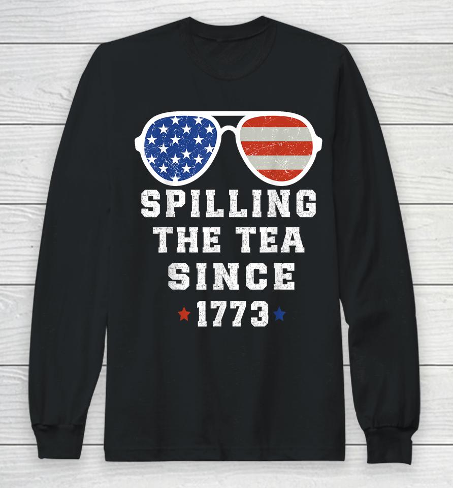 4Th Of July Spilling The Tea Since 1773 Fourth Of July Long Sleeve T-Shirt