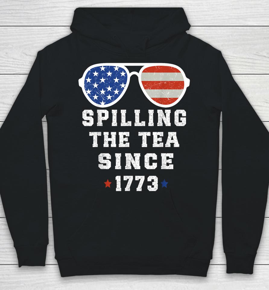 4Th Of July Spilling The Tea Since 1773 Fourth Of July Hoodie