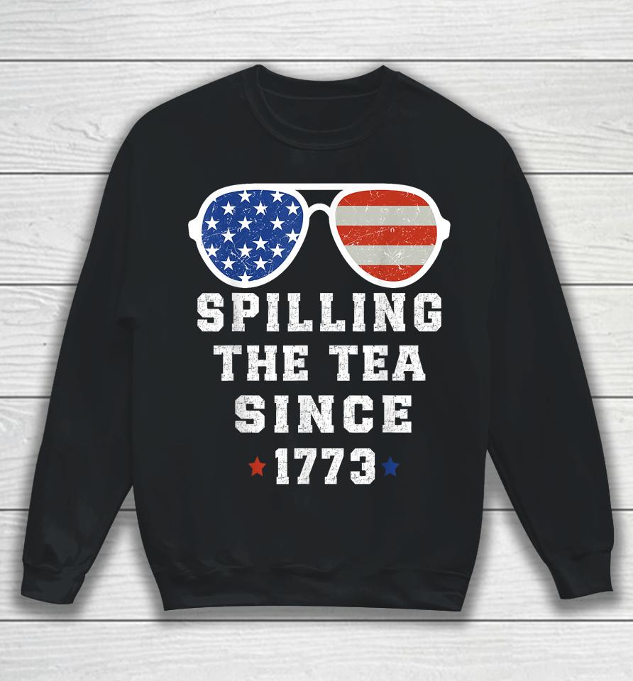 4Th Of July Spilling The Tea Since 1773 Fourth Of July Sweatshirt