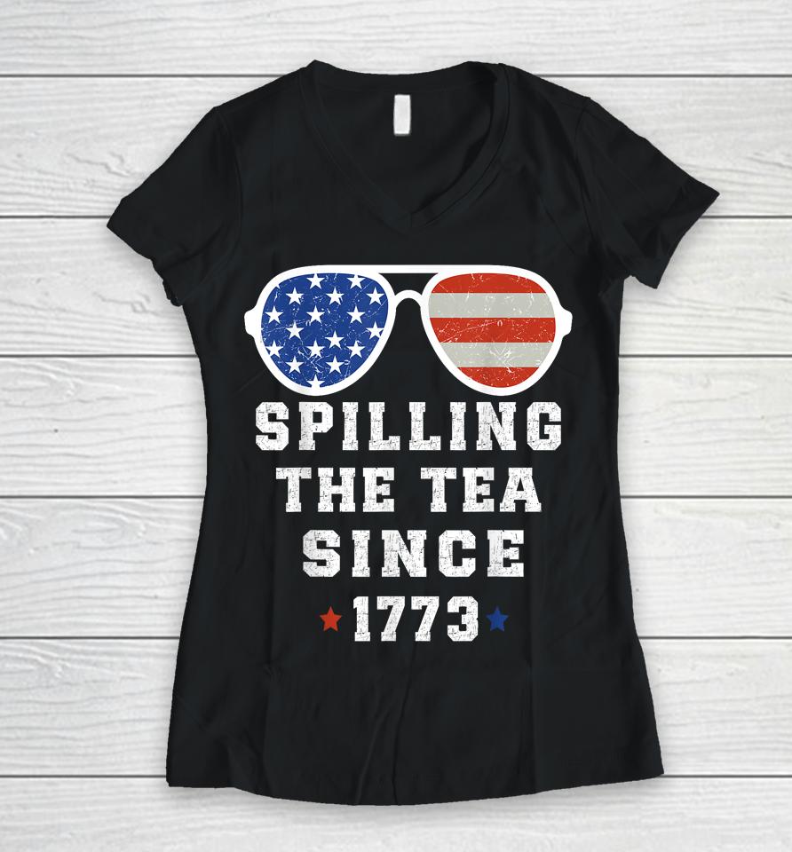 4Th Of July Spilling The Tea Since 1773 Fourth Of July Women V-Neck T-Shirt