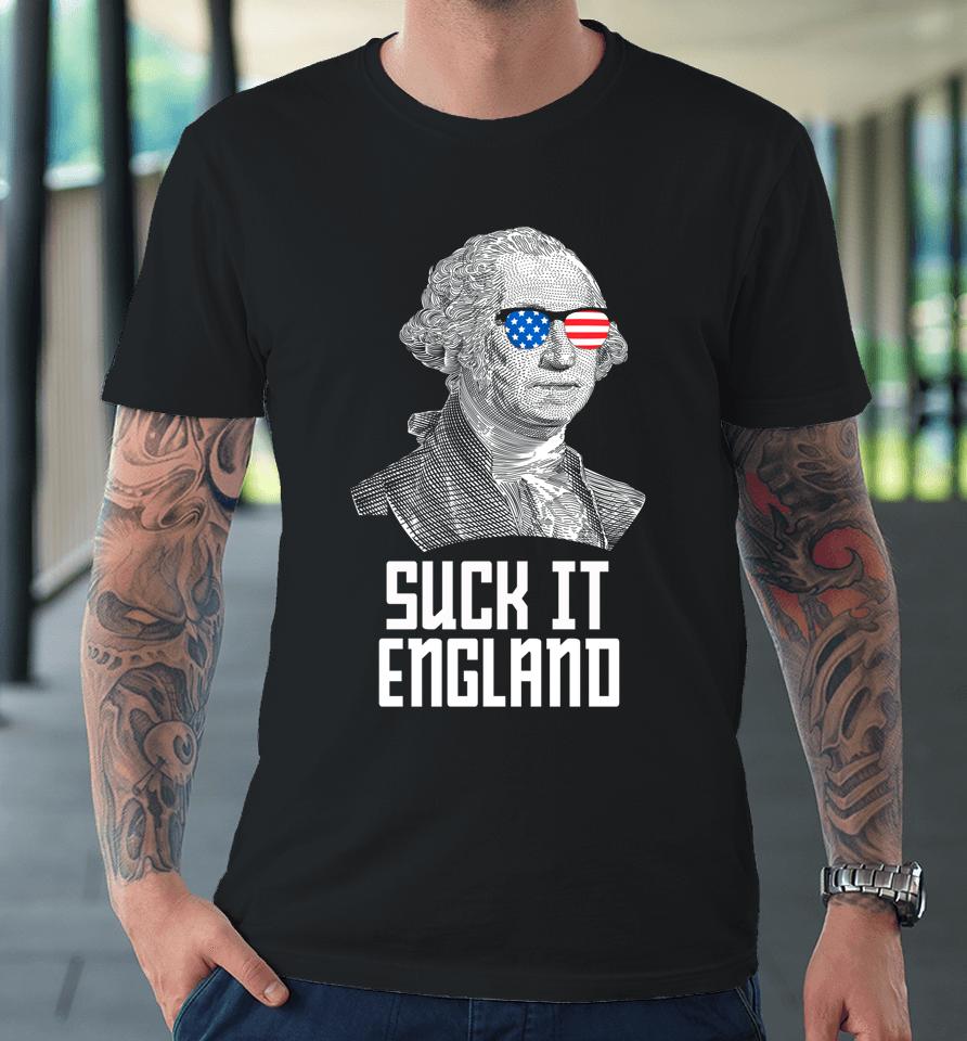 4Th Of July Suck It England Washington In Patriotic Shades Premium T-Shirt