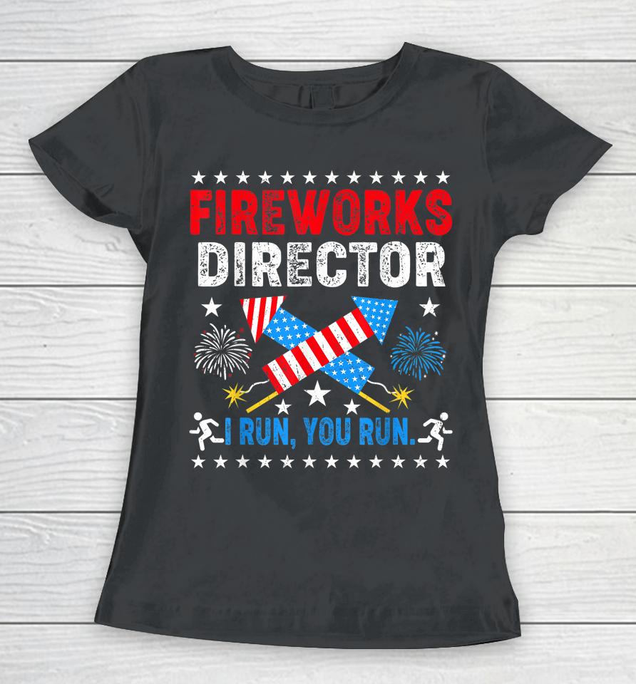 4Th Of July Tee Fireworks Director I Run You Run Women T-Shirt