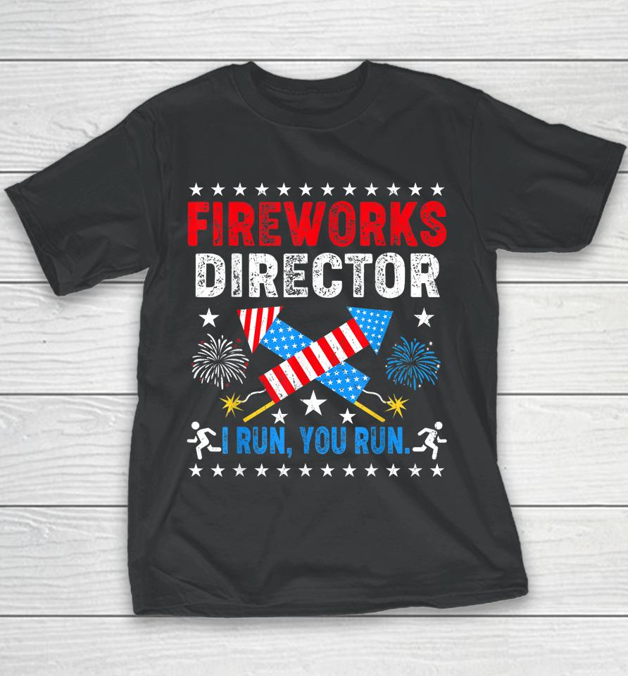 4Th Of July Tee Fireworks Director I Run You Run Youth T-Shirt