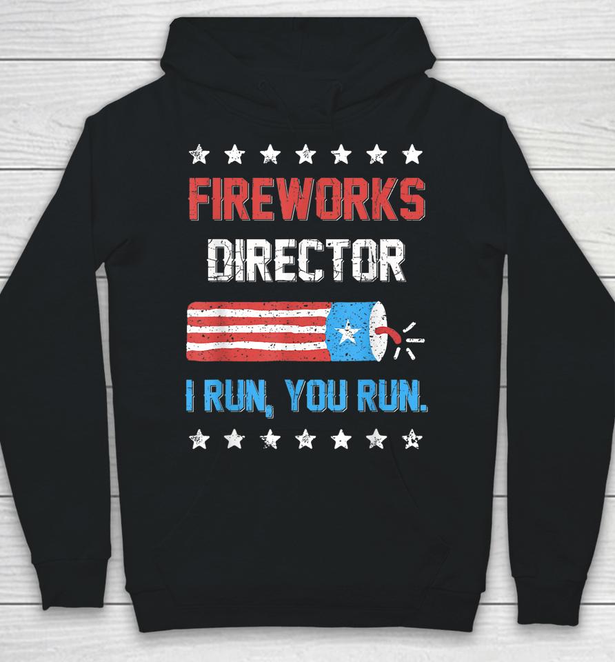 4Th Of July Tee Fireworks Director I Run You Run Hoodie