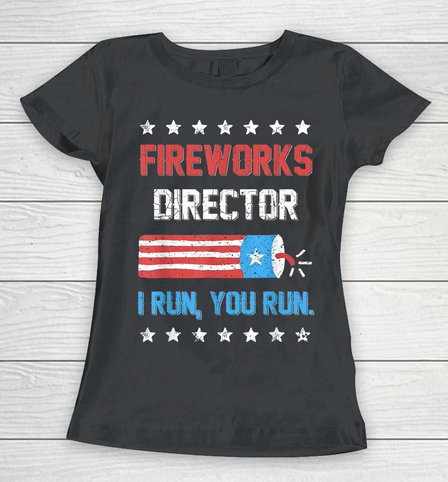 4Th Of July Tee Fireworks Director I Run You Run Women T-Shirt