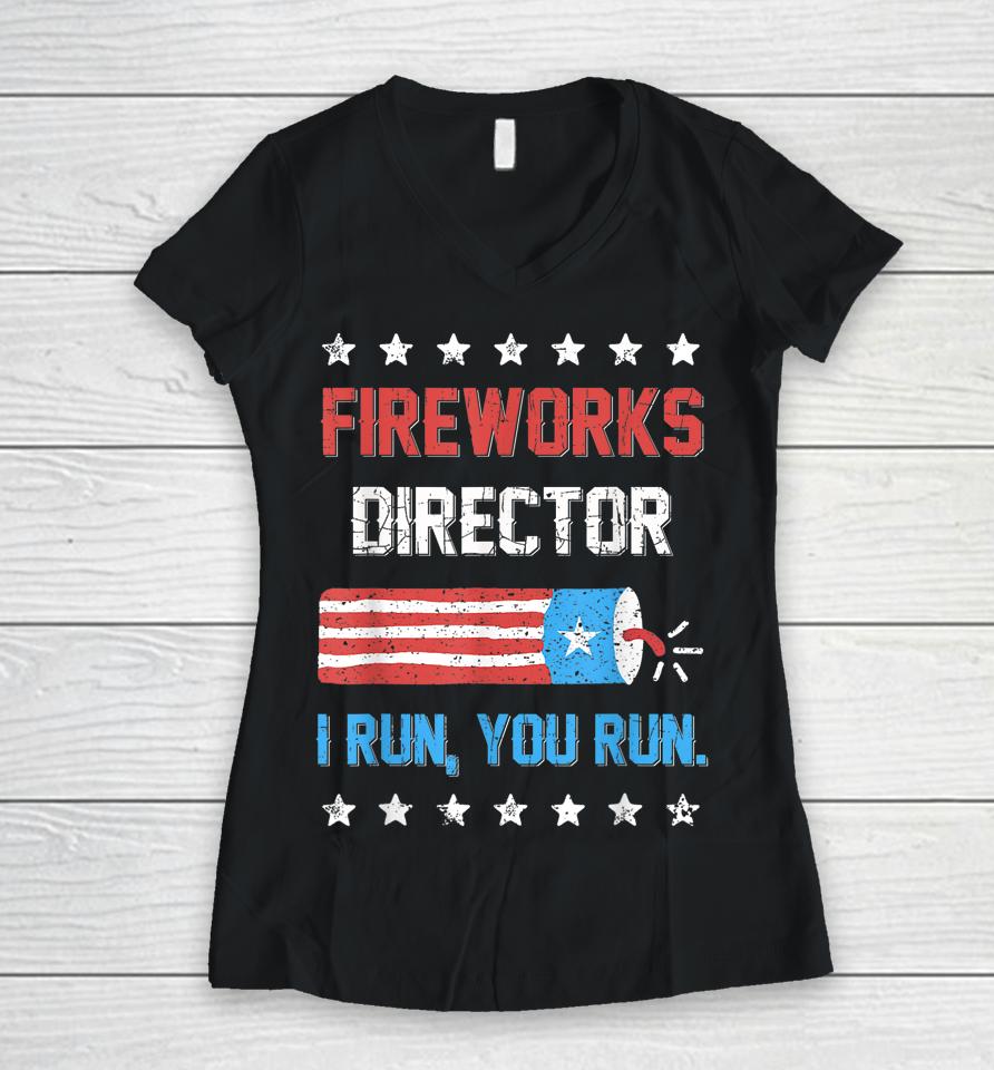 4Th Of July Tee Fireworks Director I Run You Run Women V-Neck T-Shirt