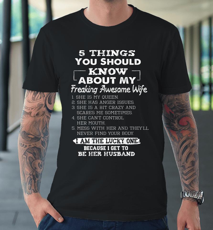 5 Things You Should Know About My Freaking Awesome Wife Premium T-Shirt