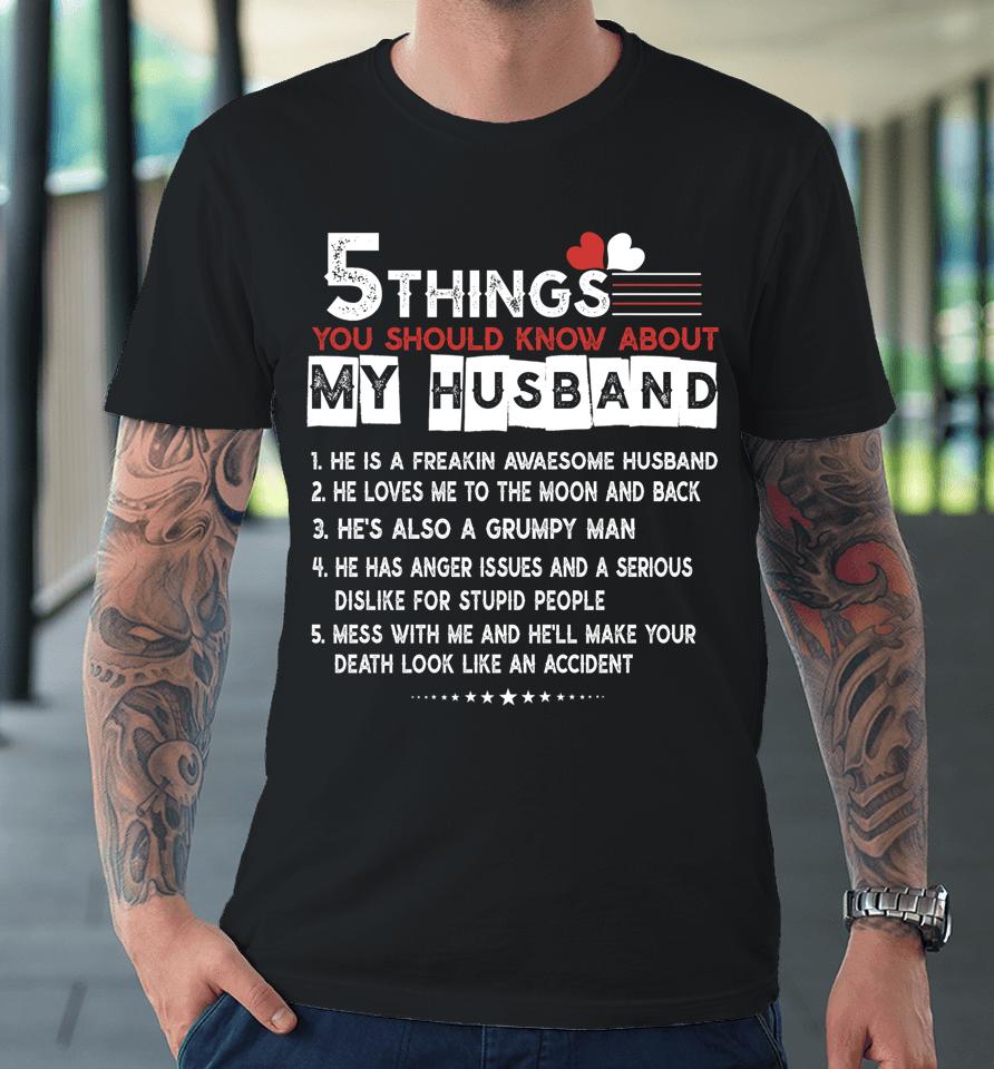 5 Things You Should Know About My Husband Premium T-Shirt