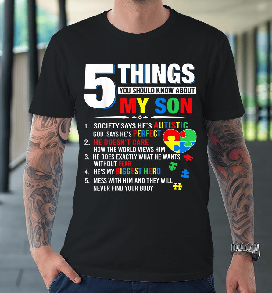 5 Things You Should Know About My Son Autism Awareness Premium T-Shirt
