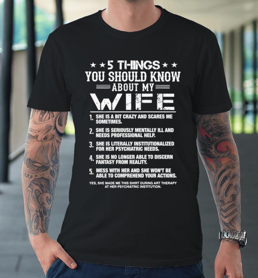 5 Things You Should Know About My Wife Premium T-Shirt