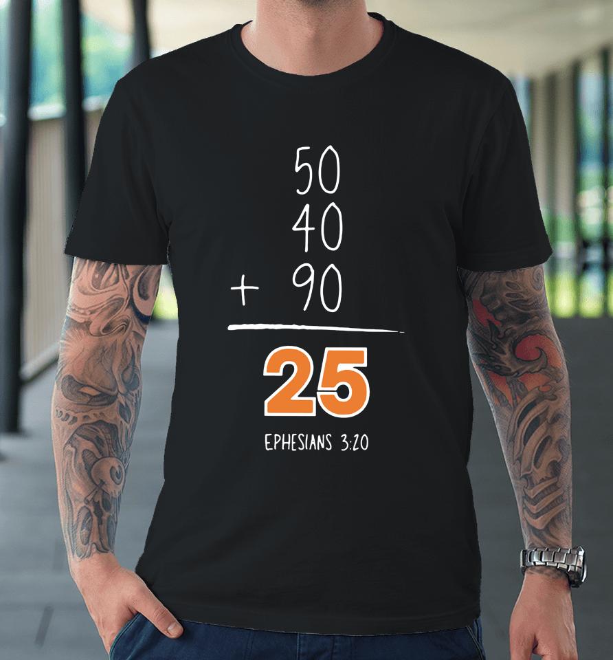 50 40 90 25 Ephesians 3 20 Premium T-Shirt