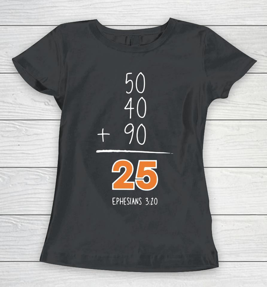 50 40 90 25 Ephesians 3 20 Women T-Shirt