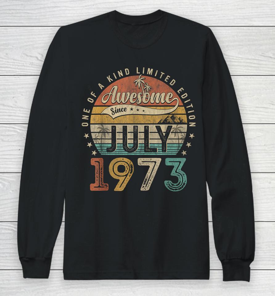 50 Year Old Awesome Since July 1973 50Th Birthday Long Sleeve T-Shirt