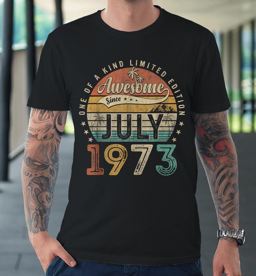 50 Year Old Awesome Since July 1973 50Th Birthday Premium T-Shirt
