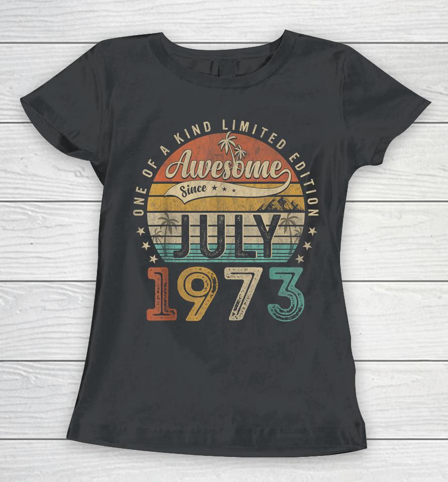 50 Year Old Awesome Since July 1973 50Th Birthday Women T-Shirt
