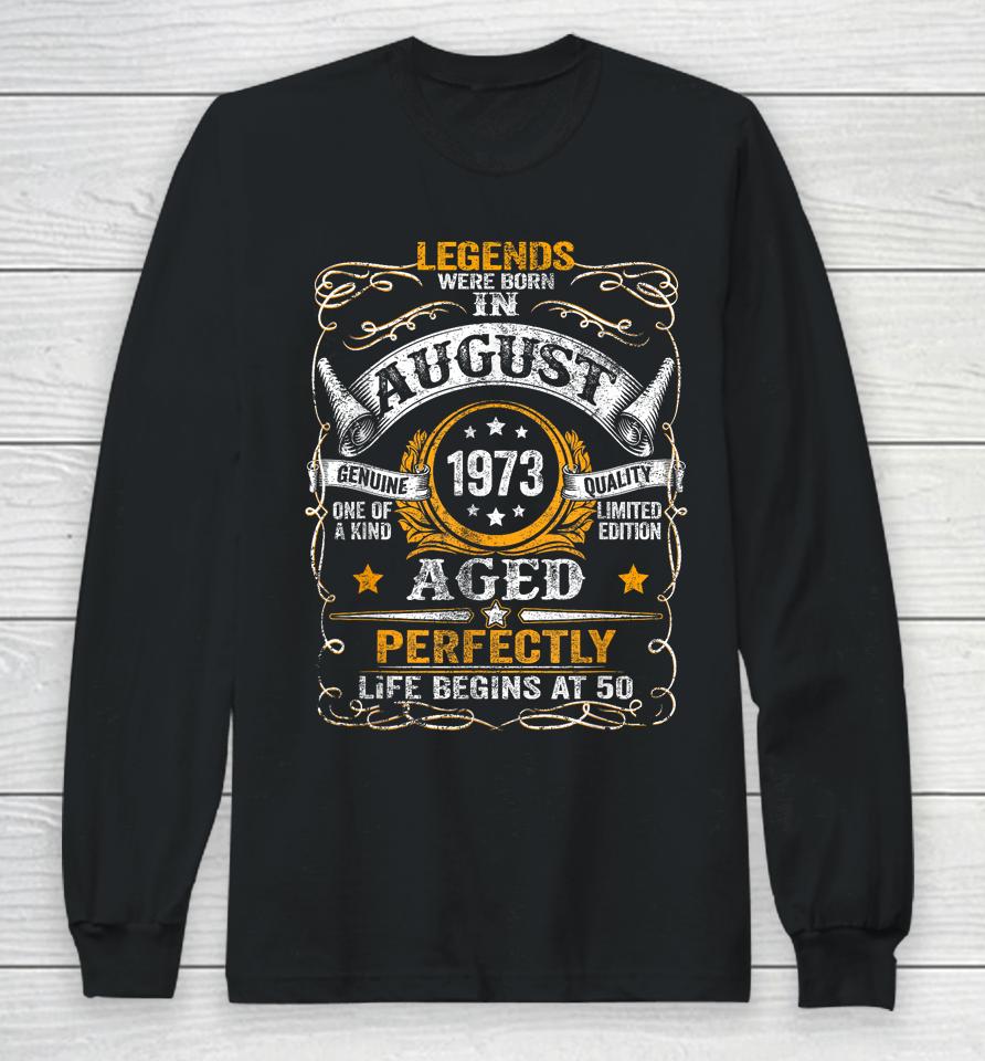 50 Year Old Legends Since August 1973 50Th Birthday Gift Men Long Sleeve T-Shirt