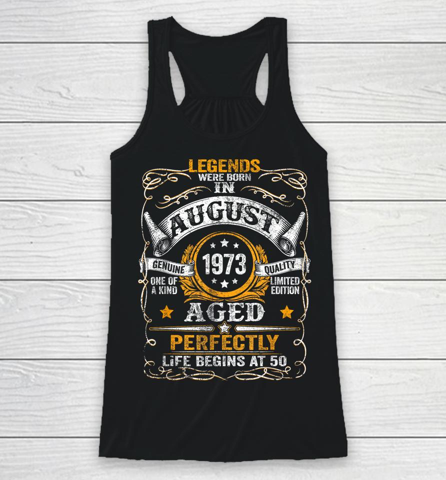 50 Year Old Legends Since August 1973 50Th Birthday Gift Men Racerback Tank