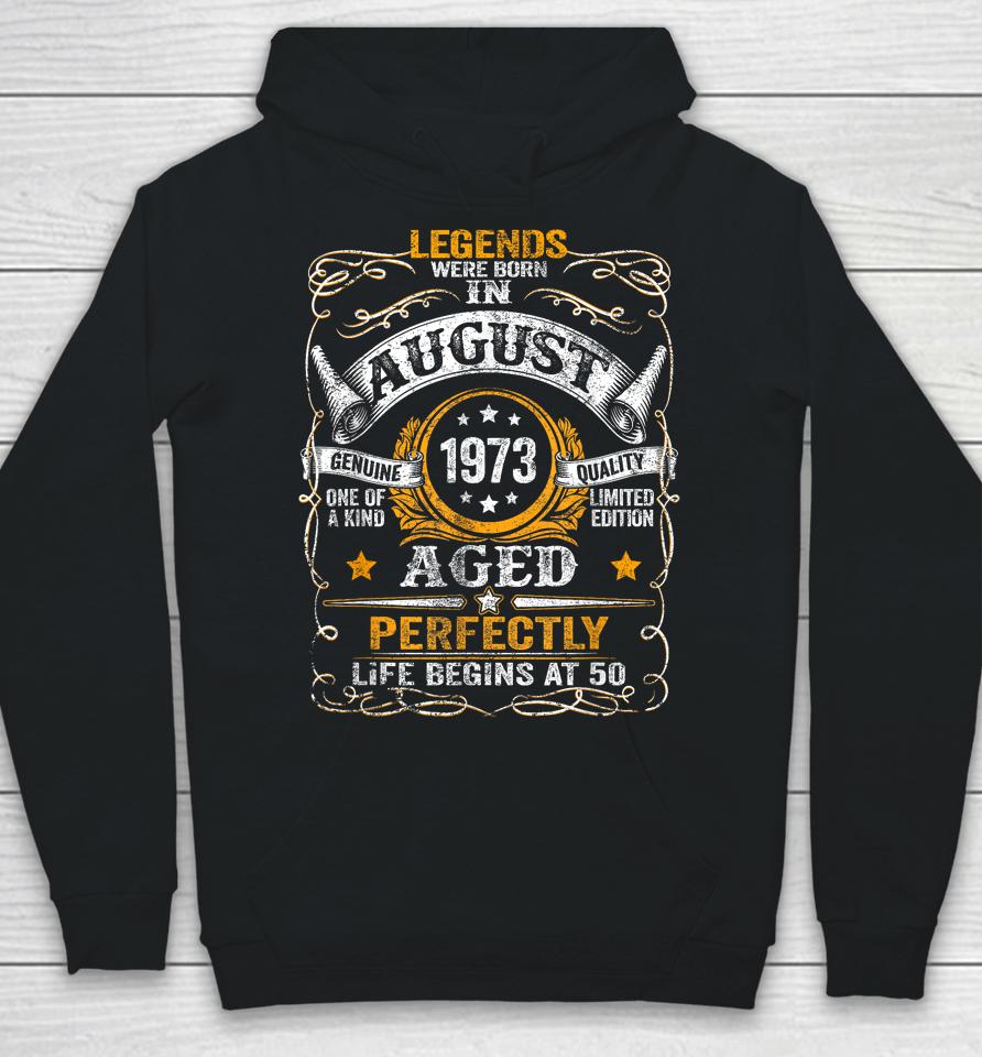 50 Year Old Legends Since August 1973 50Th Birthday Gift Men Hoodie