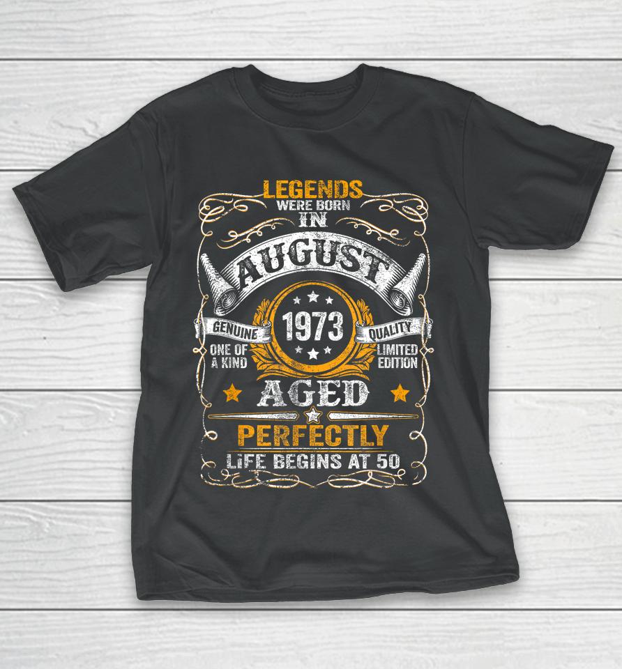 50 Year Old Legends Since August 1973 50Th Birthday Gift Men T-Shirt