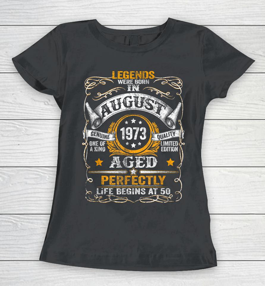 50 Year Old Legends Since August 1973 50Th Birthday Gift Men Women T-Shirt