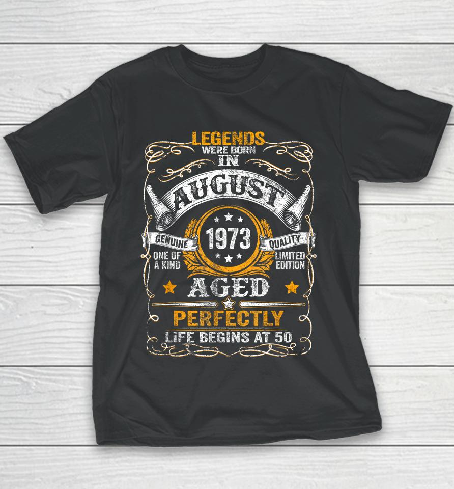 50 Year Old Legends Since August 1973 50Th Birthday Gift Men Youth T-Shirt